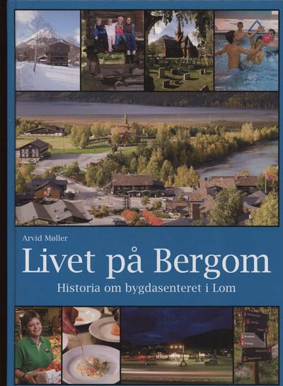 Livet på Bergom. Historia om bygdasenteret i Lom