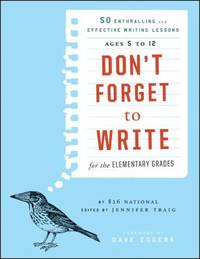 Don't Forget to Write for the Elementary Grades : 50 Enthralling and Effective Writing Lessons...