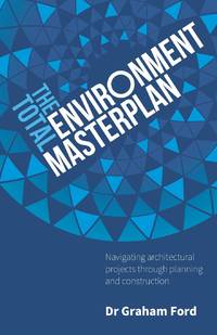 The Total Environment Masterplan: Navigating architectural projects through planning and...