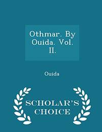 Othmar. by Ouida. Vol. II. - Scholar's Choice Edition