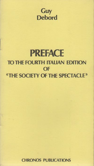 PREFACE TO THE FOURTH ITALIAN EDITION OF «THE SOCIETY OF THE SPECTACLE»