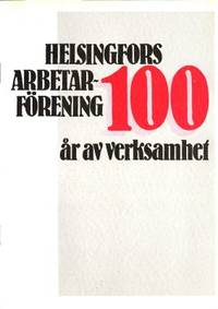 Helsingfors arbetarförening 100 år av verksamhet.