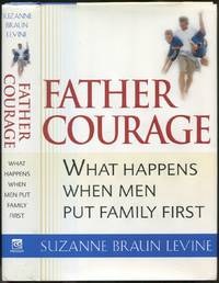 Father Courage: What Happens When Men Put Family First