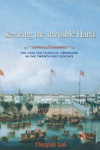 Reviving the Invisible Hand: The Case for Classical Liberalism in the Twenty-first Century.