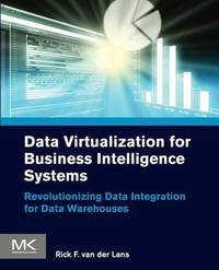 Data Virtualization for Business Intelligence Systems: Revolutionizing Data Integration for Data...