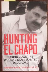 Hunting El Chapo: Taking Down the World's Most Wanted Drug Lord