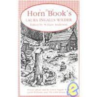 Horn Book's Laura Ingalls Wilder: Articles About and by Laura Ingalls Wilder, Garth Williams, and...