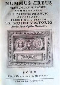 Nummus Aereus Veterum Christianorum Commentario In Duas Partes Distributo Explicatus Prodit Nunc Primum Ex Museo Victorio Adjectis Sacris aliquibus Monimentis. by Vettori, Francesco - MDCCXXXVII. [1737]