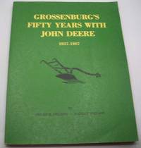 Grossenburg&#039;s Fifty Years with John Deere 1937-1987 by Selmer and Nadine Nelson - 1987