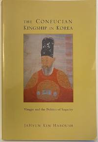 image of The Confucian Kingship in Korea. Yôngjo and the politics of sagacity