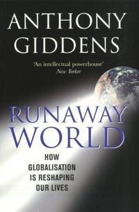 Runaway World: How Globalisation Is Shaping Our Lives by Giddens, Professor Anthony - 1999