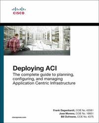 Deploying ACI : The Complete Guide to Planning, Configuring, and Managing Application Centric...