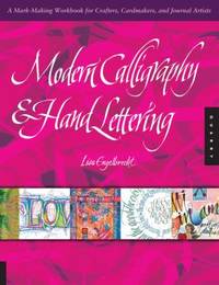 Modern Calligraphy and Hand Lettering : A Mark-Making Workbook for Crafters, Cardmakers, and...