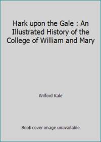 Hark upon the Gale : An Illustrated History of the College of William and Mary
