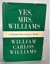 Yes, Mrs. Williams: APersonal Record of my Mother by Williams, William Carlos - 1959