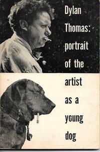 image of Dylan Thomas: Portrait of the Artist as a Young Dog