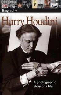 DK Biography: Harry Houdini : A Photographic Story of a Life