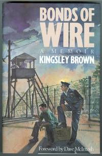 BONDS OF WIRE: A MEMOIR. by Brown, Kingsley.  Foreword by Dave McIntosh - 1989