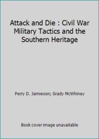 Attack and Die: Civil War Military Tactics and the Southern Heritage