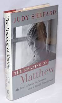 image of The Meaning of Matthew: my son's murder in Laramie, and a world transformed
