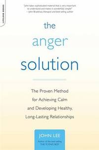 The Anger Solution : The Proven Method for Achieving Calm and Developing Healthy, Long-Lasting...