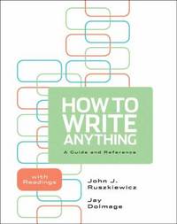 How to Write Anything : A Guide and Reference with Readings