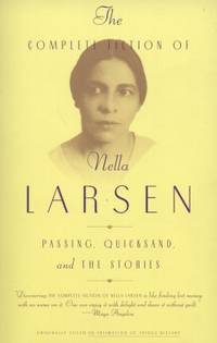 The Complete Fiction of Nella Larsen : Passing Quicksand and the Stories