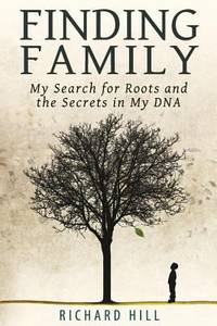 Finding Family : My Search for Roots and the Secrets in My DNA