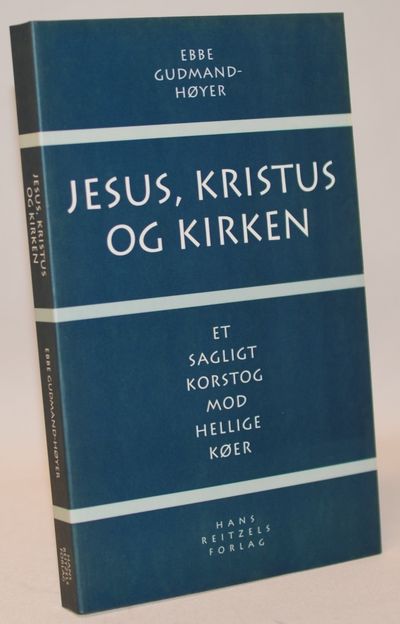 Jesus, Kristus og kirken - Et sagligt korstog mod…