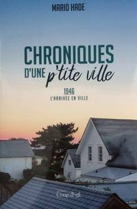 image of Chroniques D'une P'tite Ville T.01 1946, L'arrivée En Ville
