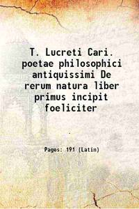 T. Lucreti Cari. poetae philosophici antiquissimi De rerum natura liber primus incipit foeliciter...