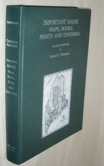 Catalogue Raisonne. Important Maine Maps, Books, Prints and Ephemera.