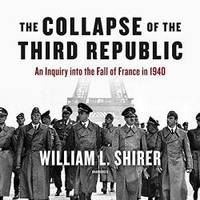 The Collapse of the Third Republic: An Inquiry into the Fall of France in 1940 by William L. Shirer - 2019-04-30