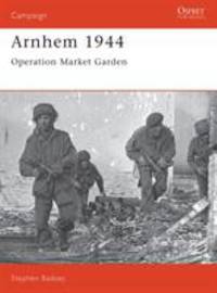 Arnhem 1944 : Operation 'Market Garden'