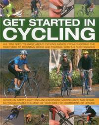 Get Started in Cycling: All You Need to Know about Cycling Basics, from Choosing the Right Bike...