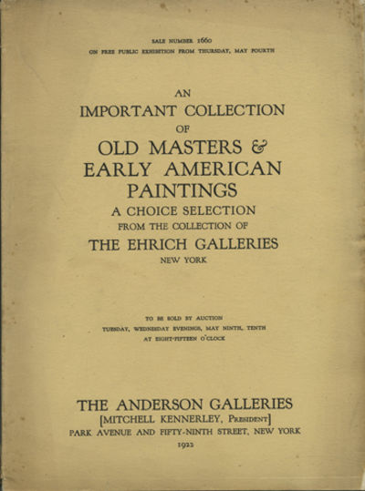 An Important Collection of Old Masters & Early American Paintings. A Choice Selection from the Collection of the Ehrich Galleries, New York. Sale No. 1660. May 9, 10, 1922