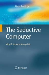 The Seductive Computer: Why IT Systems Always Fail