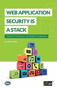 Web Application Security is a Stack: How to CYA (Cover Your Apps) Completely: 2015