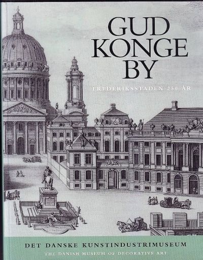 Gud Konge By. Frederiksstaden 250 år