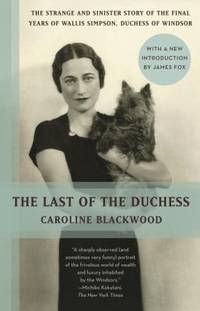 The Last of the Duchess : The Strange and Sinister Story of the Final Years of Wallis Simpson,...