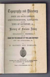 Topography and Directory of North and South Lonsdale. Amounderness, Leyland and the Town of Southport etc.: with a History of Furness Abbey and the Religious Orders; and an Essay on the Geology of the Lake District etc