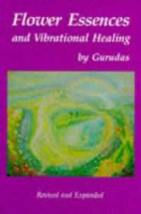 Flower Essences and Vibrational Healing by Gurudas - 1986-05-03