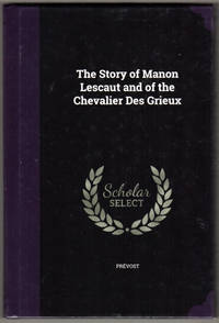 The Story of Manon Lescaut and of the Chevalier Des Grieux