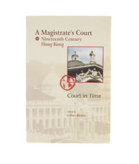 A Magistrate's Court in 19th Century Hong Kong: Court in Time
