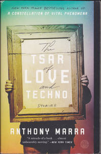 The Tsar of Love and Techno: Stories by Anthony Marra - July 2016