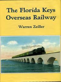 The Florida Keys Overseas Railway by Zeiller, Warren - 2006