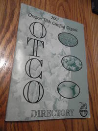 2001 Oregon Tilth Certified Organic Directory; A complete Listing of Oregon Titlth Certified Organic Growers, Processors, Apiaries, Handlers & Restaurants