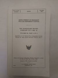 IMPEACHMENT OF PRESIDENT WILLIAM JEFFERSON CLINTON: THE EVIDENTIARY RECORD PURSUANT TO S. RES. 16, VOLUME 3, PART 2 OF 2 by U.S. Senate - 1999