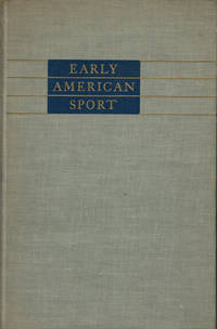 EARLY AMERICAN SPORT: A check-list of books by American and foreign authors  published in America prior to 1860 including Sporting songs. by Henderson, Robert W.; compiler - 1953.