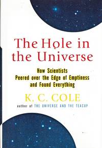THE HOLE IN THE UNIVERSE How Scientists Peered over the Edge of Emptiness  and Found Everything